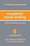 Masterful Novel Writing: Write Your Novel in 90 Days di Roz Swartz Williams edito da Createspace