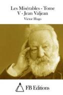 Les Miserables - Tome V - Jean Valjean di Victor Hugo edito da Createspace