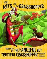 The Ants and the Grasshopper, Narrated by the Fanciful But Truthful Grasshopper di Nancy Loewen edito da PICTURE WINDOW BOOKS