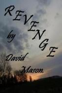 Revenge di David Mason edito da Createspace Independent Publishing Platform