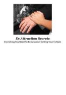 Ex Attraction Secrets di MR Nishant K. Baxi edito da Createspace Independent Publishing Platform