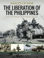 The Liberation Of The Philippines di Jon Diamond edito da Pen & Sword Books Ltd