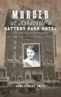 MURDER AT ASHEVILLE'S BATTERY PARK HOTEL di ANNE CHESKY SMITH edito da LIGHTNING SOURCE UK LTD