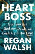 Heart Boss di Walsh Regan Walsh edito da Regan Walsh
