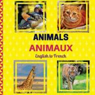 Animals: Animaux (Smartkids) English and French Edition: Bilingual Children's Book/Bilingual Household/French Vocabulary di Smartkids Publishing edito da Createspace Independent Publishing Platform