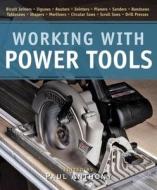 Working with Power Tools di Paul Anthony edito da TAUNTON PR