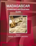 Madagascar Investment and Business Guide Volume 1 Strategic and Practical Information di Inc. Ibp edito da Int'l Business Publications, USA