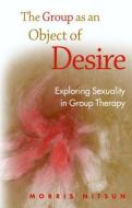 The Group as an Object of Desire di Morris Nitsun edito da Taylor & Francis Ltd