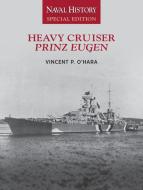 Heavy Cruiser Prinz Eugen: Naval History Special Edition di Vincent O'Hara edito da U S NAVAL INST PR