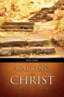 Walking in Christ di Robert A. Hanson edito da XULON PR