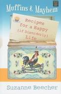 Muffins and Mayhem: Recipes for a Happy (If Disorderly) Life di Suzanne Beecher edito da CTR POINT PUB (ME)
