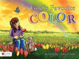 God's Favorite Color di Amy Clark edito da Tate Publishing & Enterprises