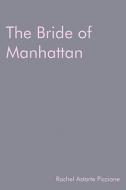 The Bride of Manhattan di Rachel Astarte Piccione edito da Wordclay