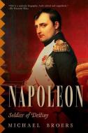 Napoleon - Soldier of Destiny di Michael Broers edito da W W NORTON