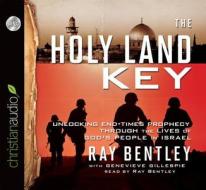 The Holy Land Key: Unlocking End-Times Prophecy Through the Lives of God's People in Israel di Ray Bentley edito da Christian Audio