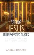 Seeing Jesus In Unexpected Places di Adrian Rogers edito da Innovo Publishing LLC