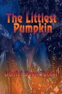 The Littlest Pumpkin di Daniel Deon Tucker edito da Publishamerica