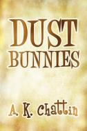 Dust Bunnies di A K Chattin edito da America Star Books
