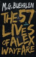 The Fifty-Seven Lives of Alex Wayfare di M. G. Buehrlen edito da Diversion Publishing