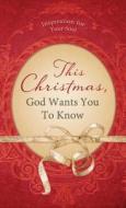 This Christmas, God Wants You to Know...: Inspiration for Your Soul di Shanna D. Gregor edito da Barbour Publishing