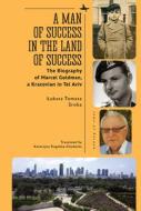 A Man of Success in the Land of Success: The Biography of Marcel Goldman, a Kracovian in Tel Aviv di Lukasz Tomasz Sroka edito da ACADEMIC STUDIES PR