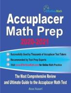 Accuplacer Math Prep 2020-2021: The Most Comprehensive Review and Ultimate Guide to the Accuplacer Math Test di Reza Nazari edito da EFFORTLESS MATH EDUCATION