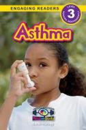 Asthma: Understand Your Mind and Body (Engaging Readers, Level 3) di Sarah Harvey edito da SF CLASSIC