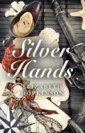 Silver Hands di Elizabeth Hopkinson edito da John Hunt Publishing