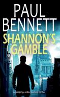 SHANNON'S GAMBLE a gripping, action-packed thriller di Paul Bennett edito da JOFFE BOOKS LTD