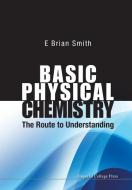 BASIC PHYSICAL CHEMISTRY di E Brian Smith edito da IMPERIAL COLLEGE PRESS