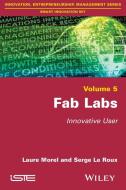 Fab Labs di Laure Morel, Serge Le Roux edito da John Wiley & Sons, Ltd.