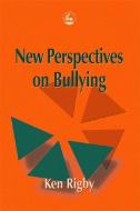 New Perspectives on Bullying di Ken Rigby edito da JESSICA KINGSLEY PUBL INC