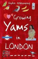 Growing Yams in London di Sophia Acheampong edito da Templar Publishing