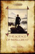 The Science of Being Great di Wallace D. Wattles edito da Aziloth Books