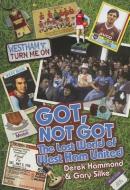 Got, Not Got: West Ham United di Derek Hammond, Gary Silke edito da Pitch Publishing Ltd