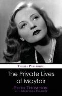 The Private Lives of Mayfair di Peter Thompson, Marcella Evaristi edito da Thistle Publishing