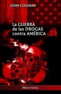 La guerra de las drogas contra América di John Coleman edito da OMNIA VERITAS LTD