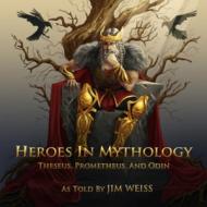 Heroes in Mythology: Theseus, Prometheus and Odin edito da Peace Hill Press