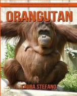 Orangutan: Children's Book of Amazing Photos and Fun Facts about Orangutan di Laura Stefano edito da Createspace Independent Publishing Platform