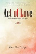 Act Of Love di Kino MacGregor edito da Balboa Press