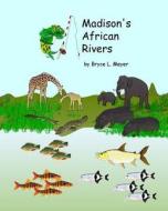Madison's African Rivers di Bryce L. Meyer edito da Createspace Independent Publishing Platform