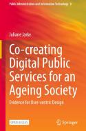 Co-creating Digital Public Services for an Ageing Society di Juliane Jarke edito da Springer International Publishing