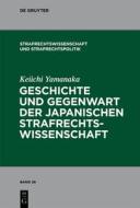 Geschichte und Gegenwart der japanischen Strafrechtswissenschaft di Keiichi Yamanaka edito da Gruyter, Walter de GmbH