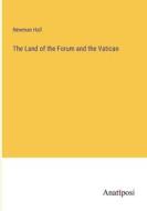 The Land of the Forum and the Vatican di Newman Hall edito da Anatiposi Verlag
