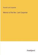 Memoir of the Rev. Lant Carpenter di Russell Lant Carpenter edito da Anatiposi Verlag