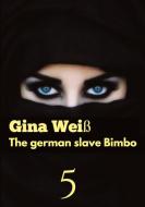 The german slave Bimbo 5 di Gina Weiß edito da tredition