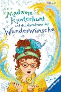 Madame Kunterbunt, Band 2: Madame Kunterbunt und das Abenteuer der Wunderwünsche di Thilo edito da Ravensburger Verlag
