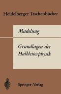 Grundlagen der Halbleiterphysik di O. Madelung edito da Springer Berlin Heidelberg