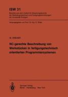 NC-gerechte Beschreibung von Werkstücken in fertigungstechnisch orientierten Programmiersystemen di W. Dreher edito da Springer Berlin Heidelberg