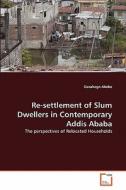 Re-settlement of Slum Dwellers in Contemporary Addis Ababa di Gezahegn Abebe edito da VDM Verlag